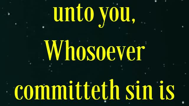 John 8:34 “Jesus answered them, Verily, verily, I say unto you,