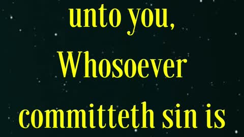 John 8:34 “Jesus answered them, Verily, verily, I say unto you,