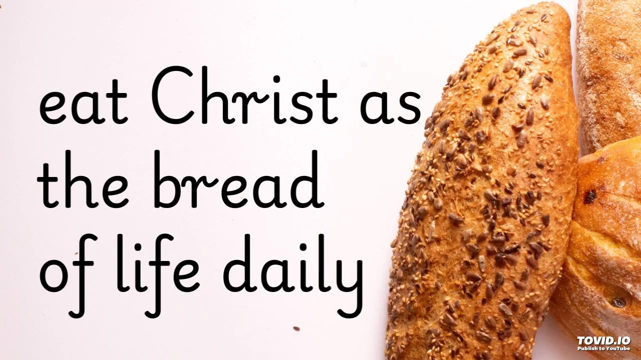 eat Christ as the bread of life daily