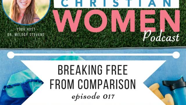 Healthy Christian Women Podcast- Episode 017: Breaking Free From Comparison