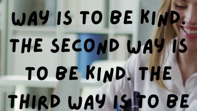 “There are three ways to ultimate success The first way is to be kind The second way is to be kind"