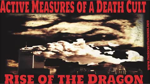 THE SECRET TEACHINGS 2022-09-09 ACTIVE MEASURES OF A DEATH CULT RISE OF THE DRAGON