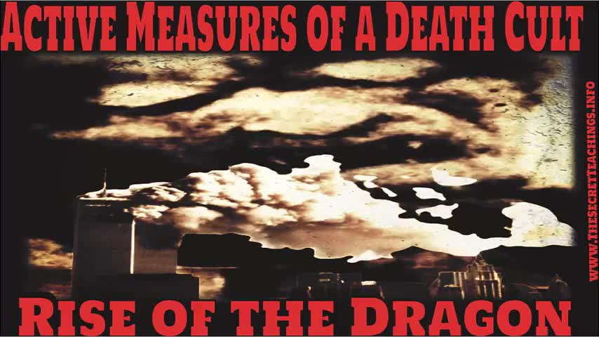 THE SECRET TEACHINGS 2022-09-09 ACTIVE MEASURES OF A DEATH CULT RISE OF THE DRAGON