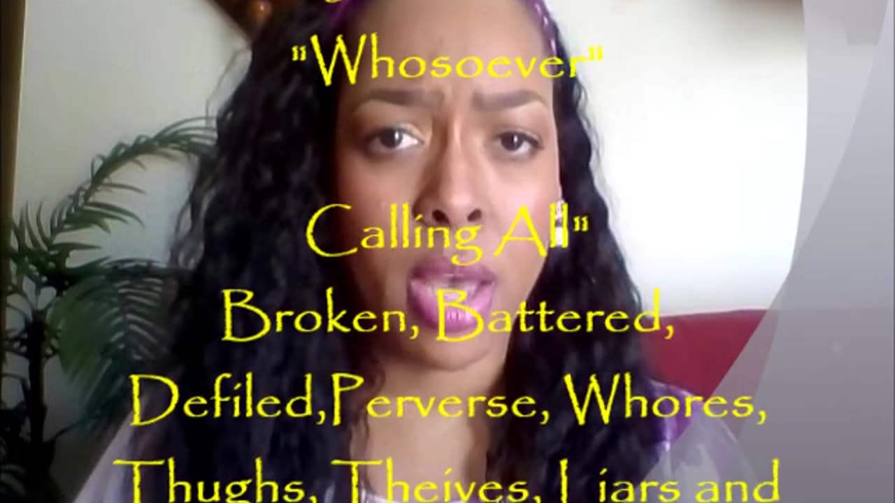 "WHOSOEVER" Calling All: Battered, Broken, Defiled, Whores, Thugs, Thieves, Liars & Heathens