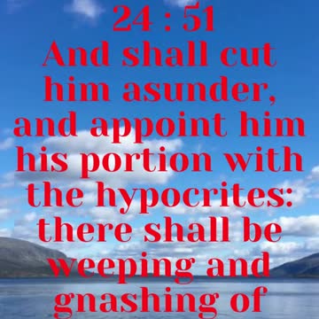 JESUS SAID... And shall cut him asunder, and appoint him his portion with the hypocrites: