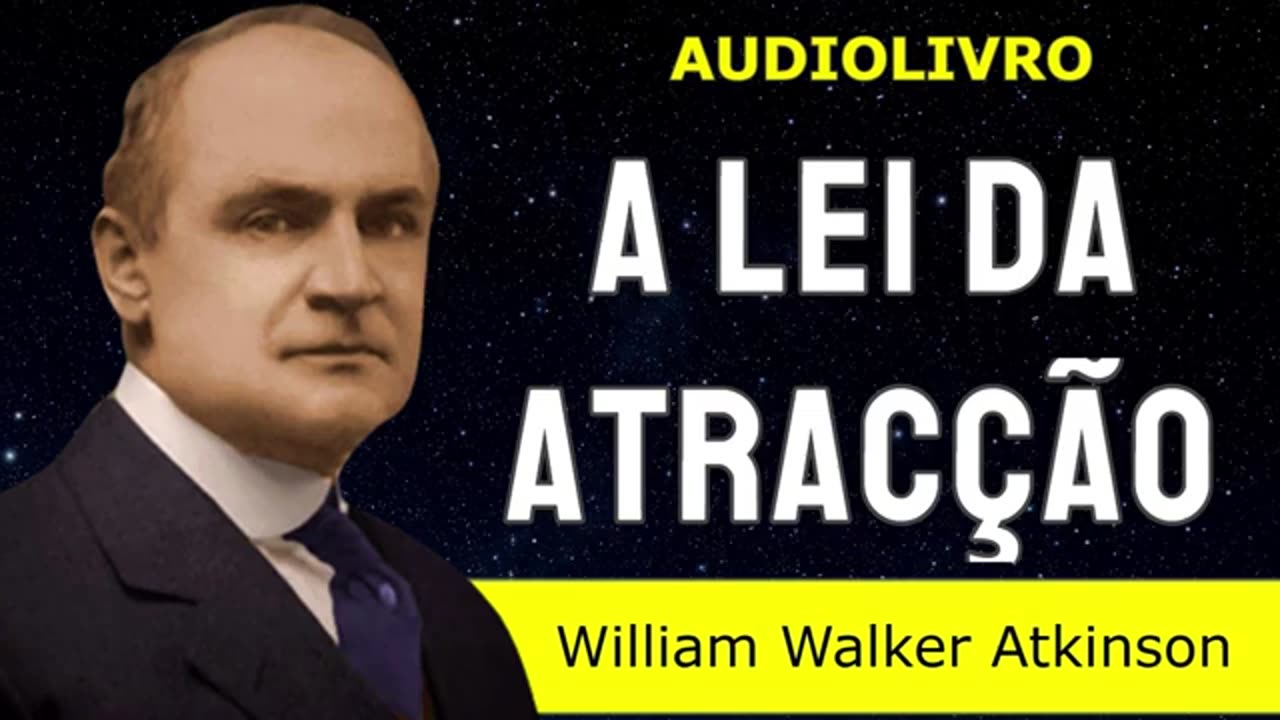 "Atrais aquilo em que pensas" - A LEI DA ATRAÇÃO - William Walker Atkinson - AUDIOLIVRO