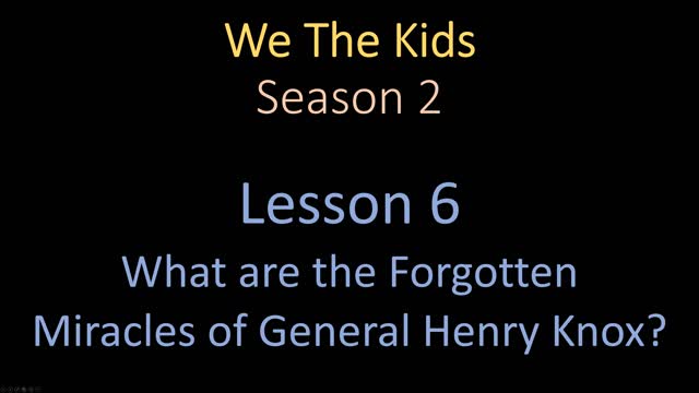 We The Kids Lesson 6 What are the Forgotten Miracles of General Henry Knox?