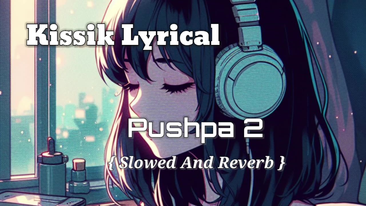 Kisskh Pushpa 2 Song | Kissik Pushpa 2 | Kissika Slowed and Reverb Song | Kissik Song