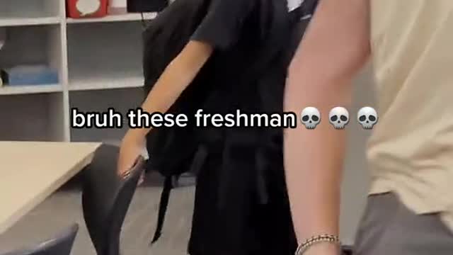 bruh these freshman