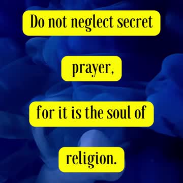 Ellen G White Said... Do not neglect secret prayer, for it is the soul of religion.