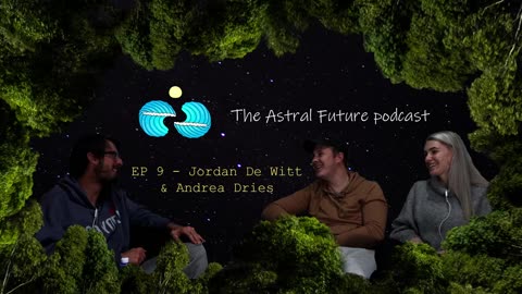 The Astral Future Podcast - EP 9 Jordan De Witt & Andrea Dries