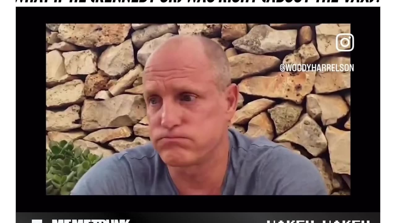 What if he (Kennedy Jr.) was right (about the VAX)? Woody Harrelson
