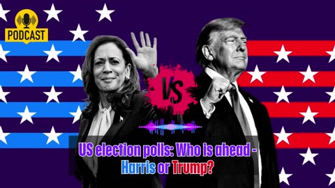 Harris Versus Trump Polls - 2024 Presidential Election - Who is Ahead?