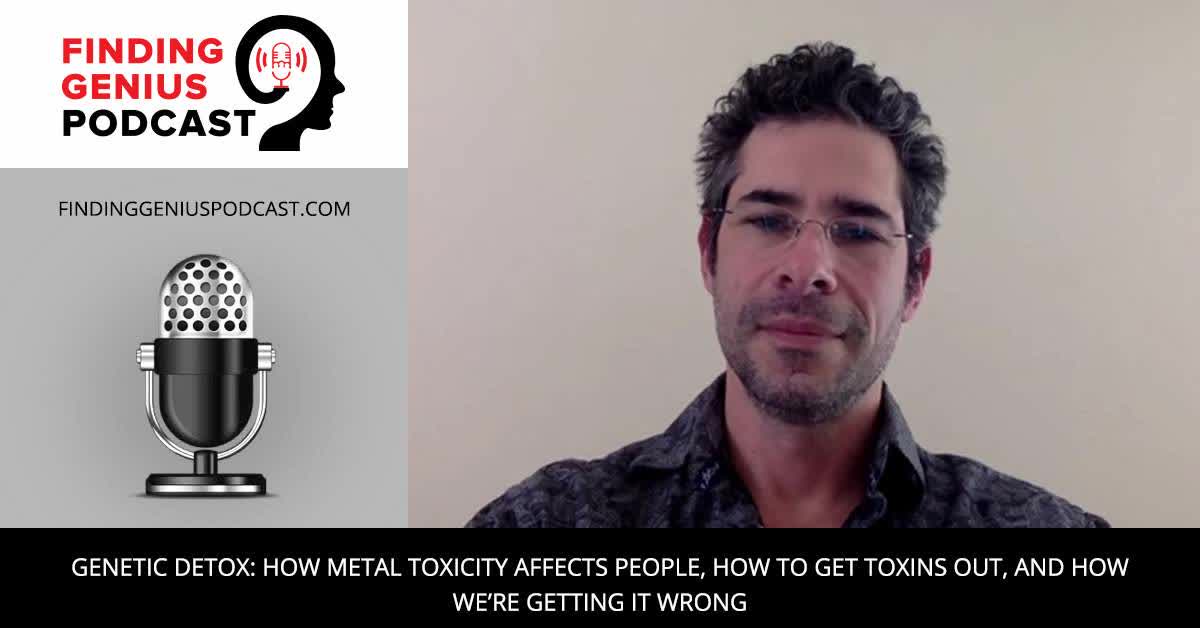 Genetic Detox: How Metal Toxicity Affects People, How To Get Toxins Out