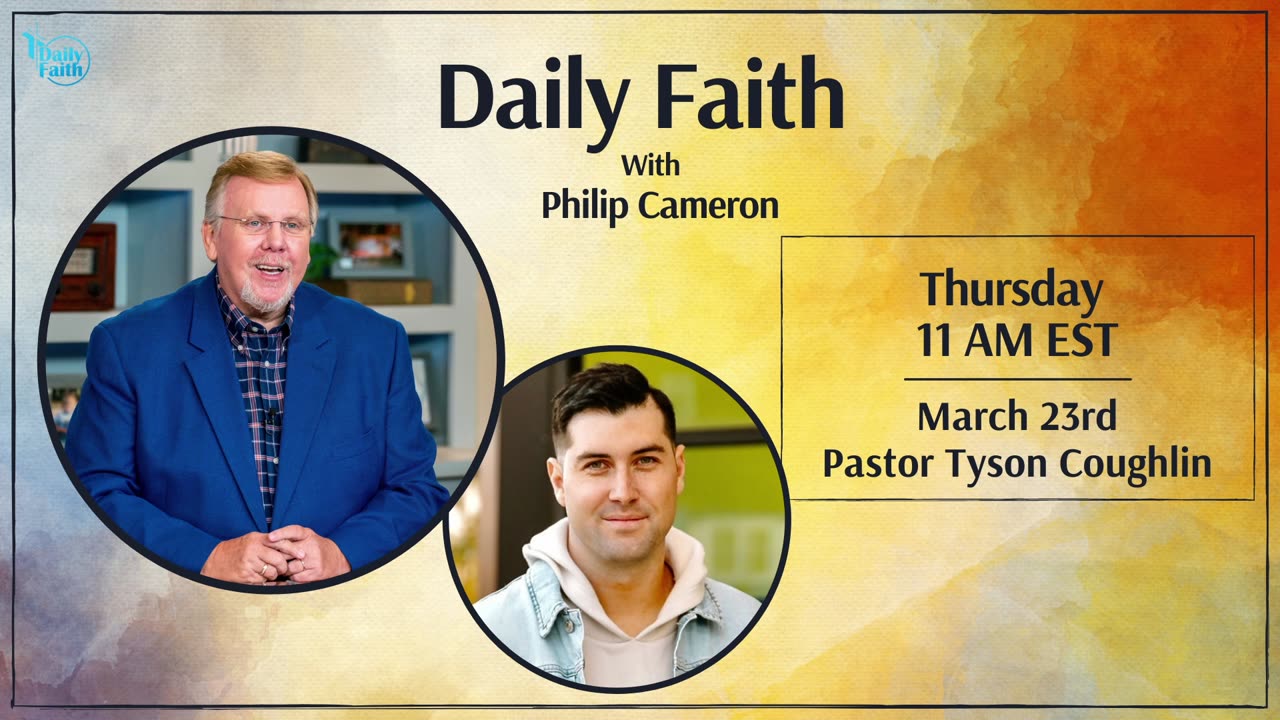 Daily Faith with Philip Cameron: Special Guest Pastor Tyson Coughlin