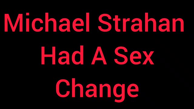 MICHAEL STRAHAN HAD A SEX CHANGE !