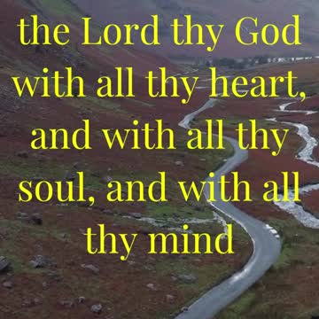 Thou shalt love the Lord thy God with all thy heart, and with all thy soul, and with all thy mind