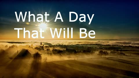 What A Day That Will Be | Pastor Robby Dickderson
