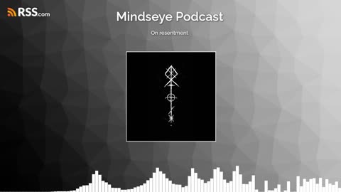 Mindseye Podcast: on resentment