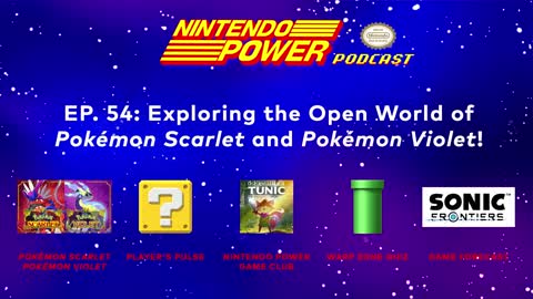 Exploring the Open World of Pokémon Scarlet and Pokémon Violet! Nintendo Power Podcast #54