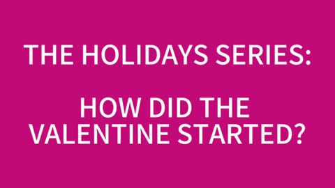 The Holiday Series: How Did Valentine’s Day Started?
