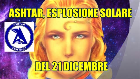 NEW 24/12/2023 ASHTAR, ESPLOSIONE SOLARE DEL 21 DICEMBRE .