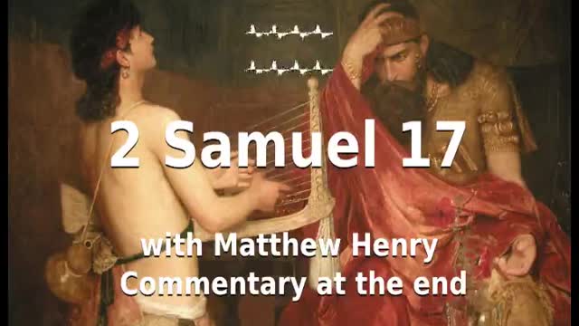 📖🕯 Holy Bible - 2 Samuel 17 with Matthew Henry Commentary at the end.