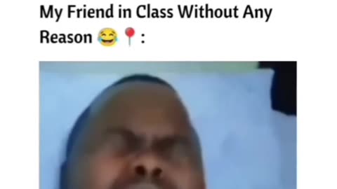 My Friend in class room without any reason 🤣