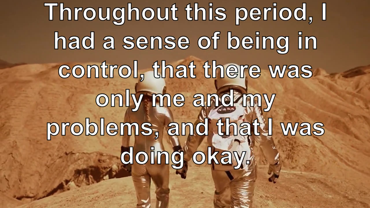 Throughout this period, I had a sense of being in control, that there was only me and my proble...