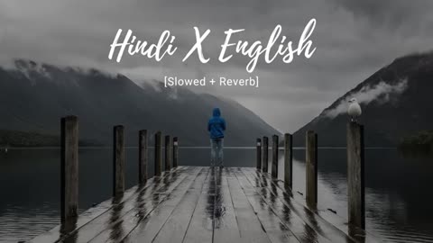 Hindi x English Songs [Slowed + Reverb] 2023