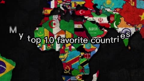 My top 10 favorite countries in the world