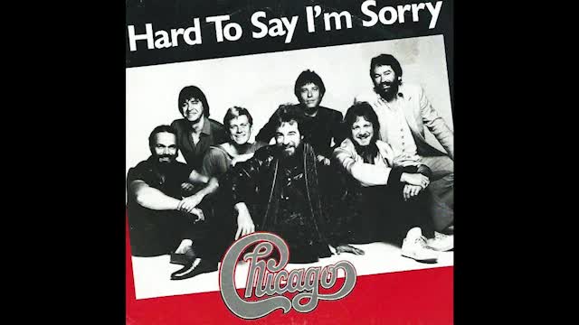 "HARD TO SAY I'M SORRY" FROM CHICAGO