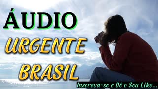 ÁUDIO URGENTE Para o BRASIL...