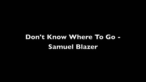 Samuel Blazer - Don't Know Where To Go