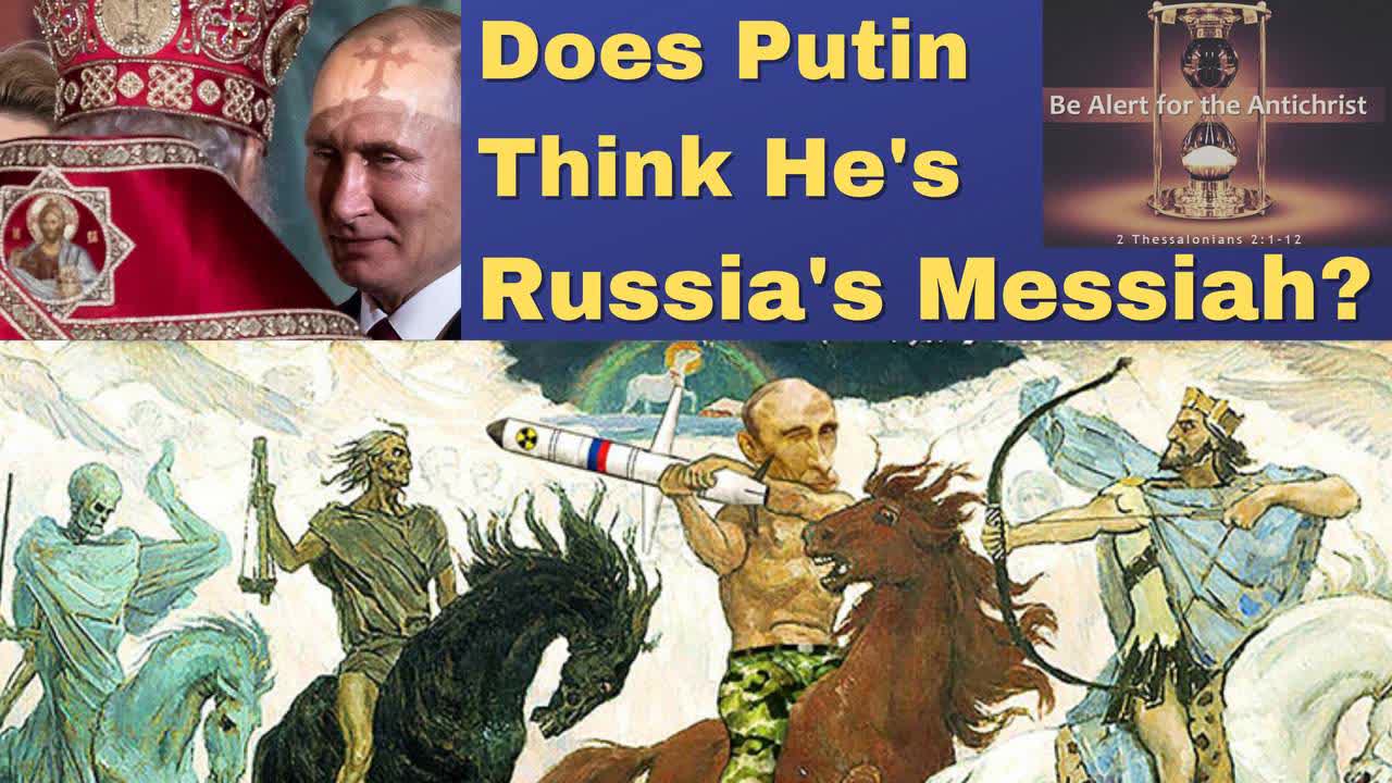 Does Vlad Putin Believe He is the Orthodox Messiah?