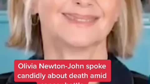 Olivia Newton-John spoke candidly about death amidcancer battle