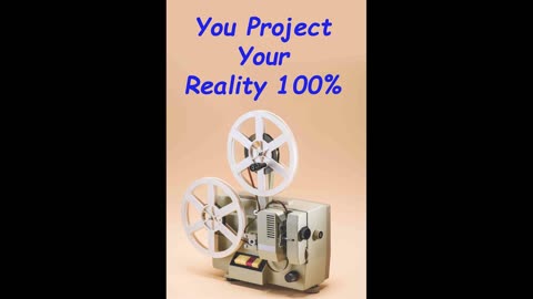 You Project Your Reality