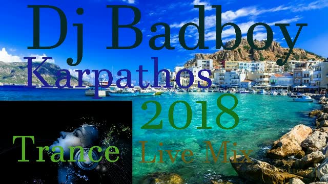 Dj Badboy Karpathos - Live Trance Mix 2018