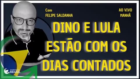 DINO E LULA ESTÃO COM OS DIAS CONTADOS - By Saldanha - Endireitando Brasil