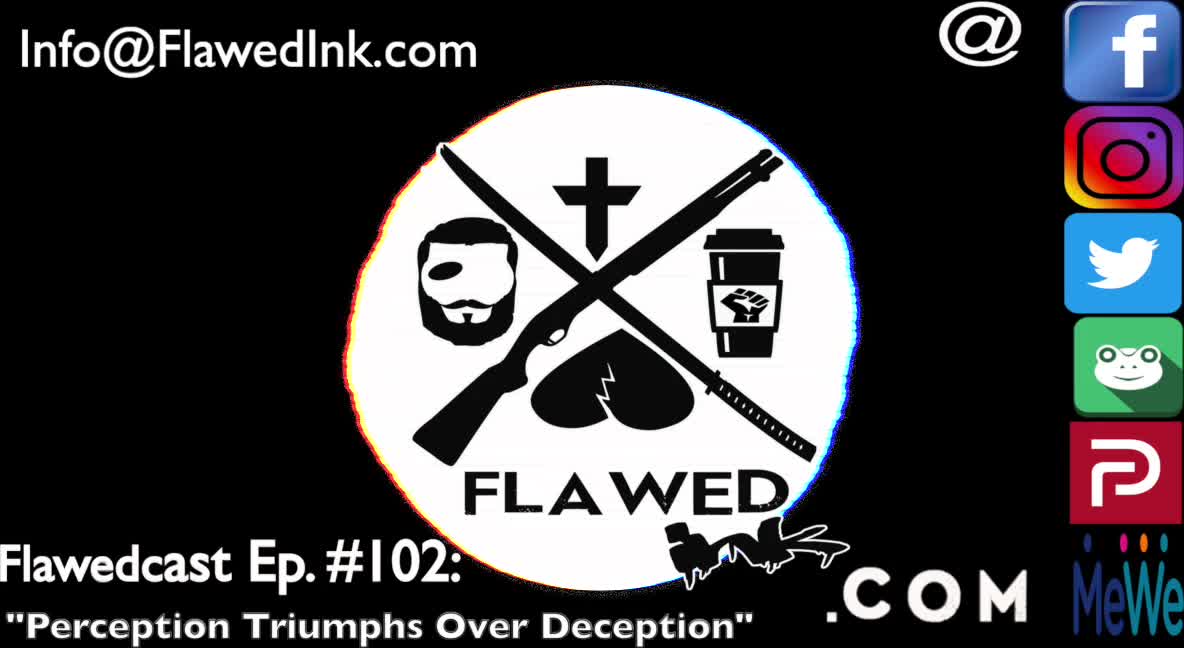 Flawedcast Ep #102: "Perception Triumphs Over Deception"