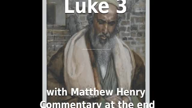 📖🕯 Holy Bible - Luke 3 with Matthew Henry Commentary at the end.