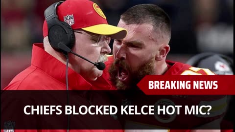 Chiefs Blocked Kelce Hot Mic From Being Released?