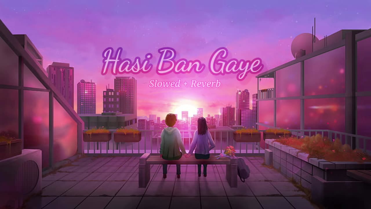 Hasi Ban Gaye ( best Lofi Song )