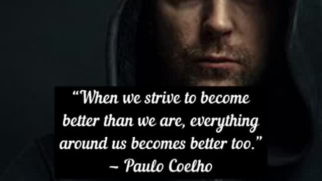 When we strive to become better than we are Paulo Coelho