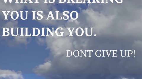 WHAT IS BREAKING YOU IS ALSO BUILDING YOU.