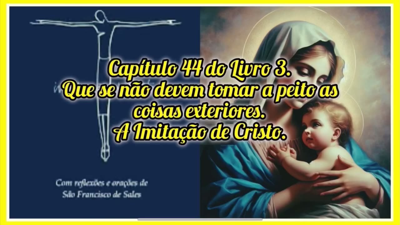 Capítulo 44 do Livro 3. Que se não devem tomar a peito as coisas exteriores.A Imitação de Cristo.