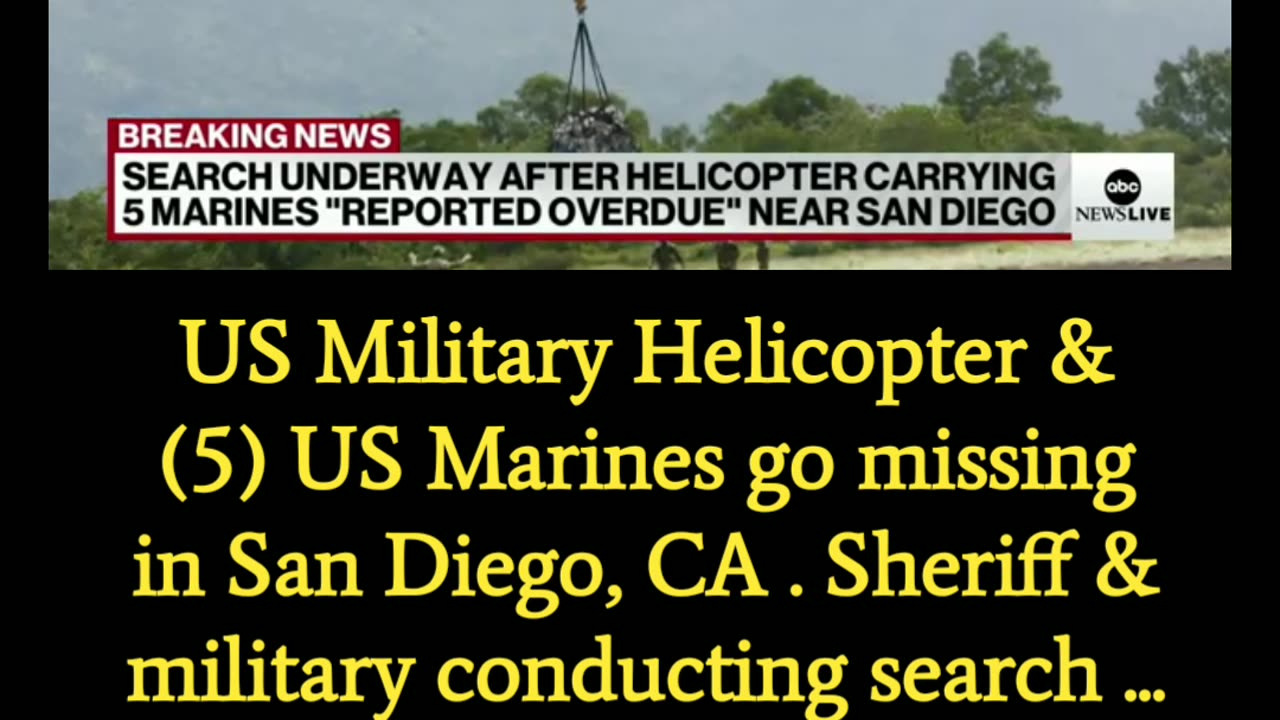 US Military Helicopter & (5) Marines go missing in San Diego, CA .