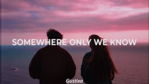 Song - Somewhere Only We Know (Gustixa & Rhianne)