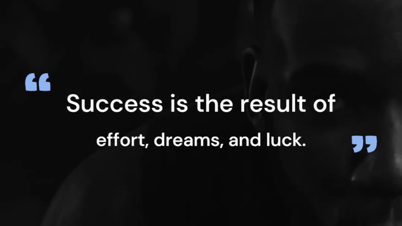 Success is the result of effort, dreams, and luck