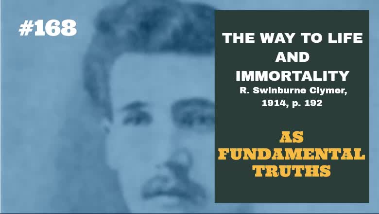 #168: AS FUNDAMENTAL TRUTHS: The Way To Life and Immortality, Reuben Swinburne Clymer, 1914